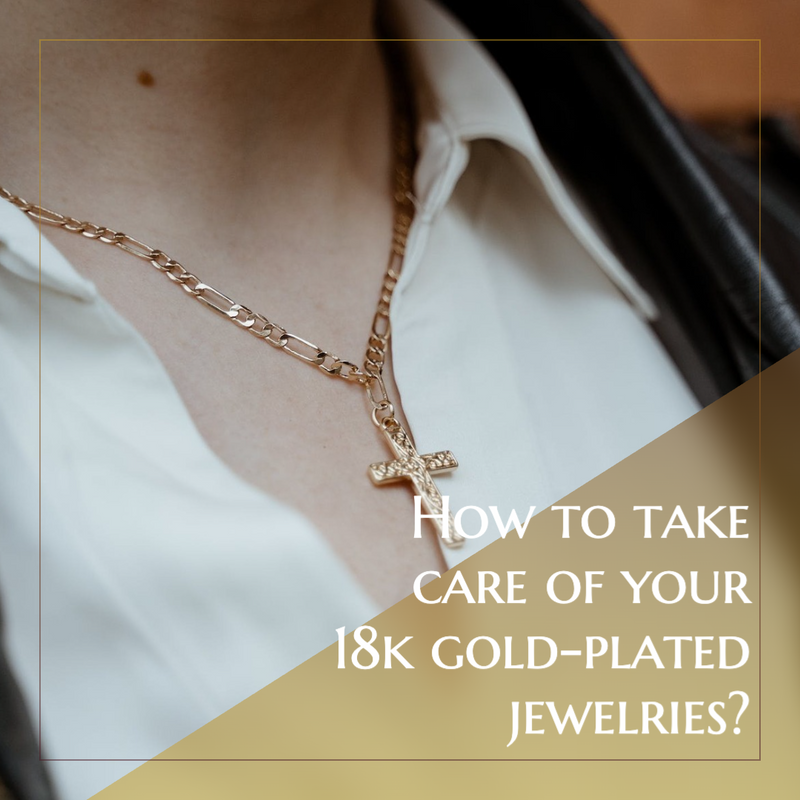 How to take care of 18K Gold-plated jewelries